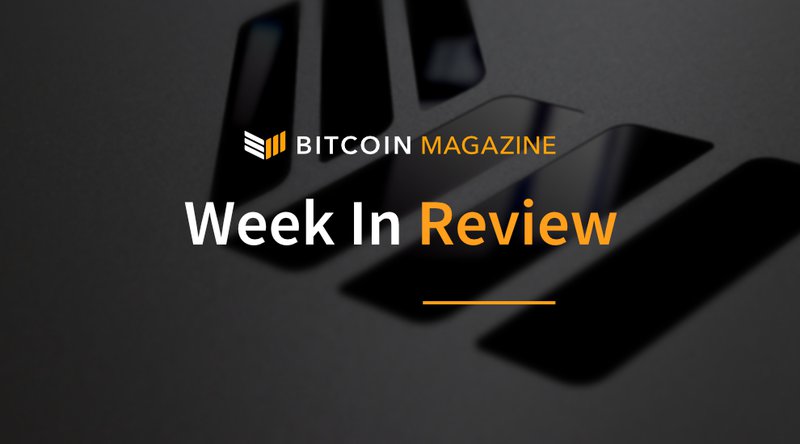 Bitcoin Magazine’s Week In Review: More Than An Academic View Of Progress