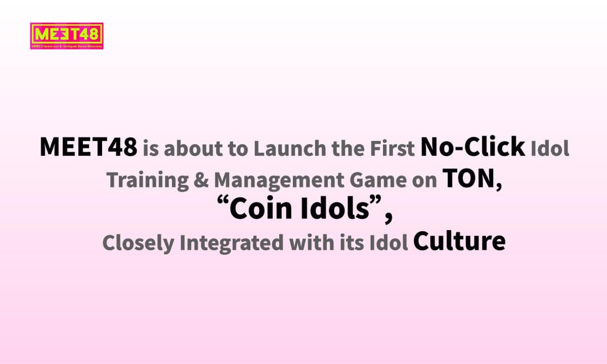 Meet48-is-about-to-launch-the-first-no-click-idol-training-&-management-game-on-ton,-coin-idols,-closely-integrated-with-its-idol-culture